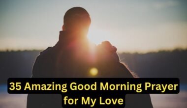 35 Amazing Good Morning Prayer for My Love