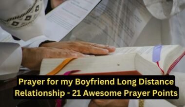 Prayer for my Boyfriend Long Distance Relationship - 21 Awesome Prayer Points