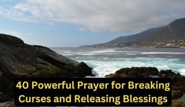 40 Powerful Prayer for Breaking Curses and Releasing Blessings