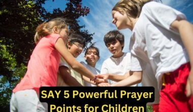 SAY 5 Powerful Prayer Points for Children