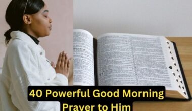 40 Powerful Good Morning Prayer to Him