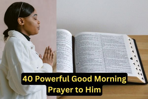 40 Powerful Good Morning Prayer to Him