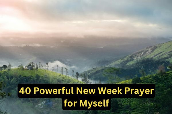 40 Powerful New Week Prayer for Myself