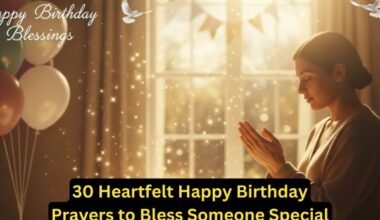 30 Heartfelt Happy Birthday Prayers to Bless Someone Special